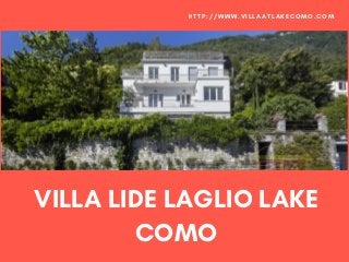 VILLA LIDE LAGLIO LAKE
COMO
HTTP://WWW.VILLAATLAKECOMO.COM
 