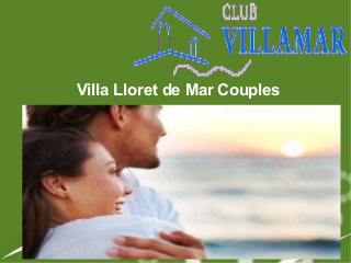 Villa Lloret de Mar Couples
 