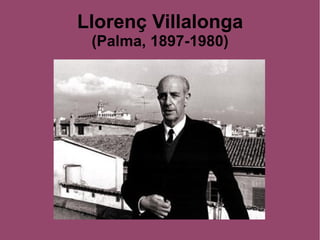 Llorenç Villalonga
(Palma, 1897-1980)
 