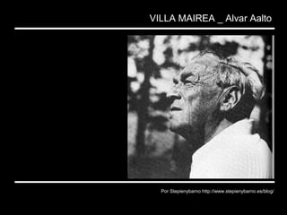 VILLA MAIREA _ Alvar Aalto




  Por Stepienybarno http://www.stepienybarno.es/blog/
 