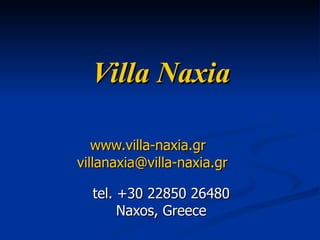 Villa Naxia www.villa-naxia.gr   [email_address]   tel. +30 22850   26480 Naxos , Greece 