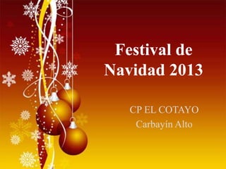 Festival de
Navidad 2013
CP EL COTAYO
Carbayín Alto

 