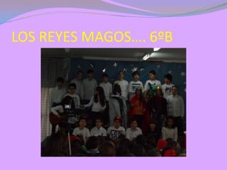 LOS REYES MAGOS…. 6ºB