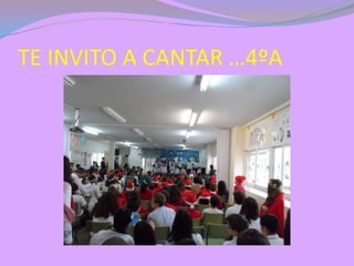 TE INVITO A CANTAR …4ºA

 