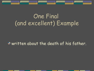 One Final  (and excellent) Example written about the death of his father.  