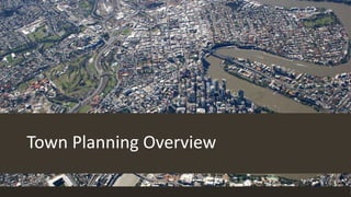 Town Planning Overview
 