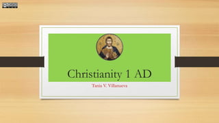 Tania V. Villanueva
Christianity 1 AD
 