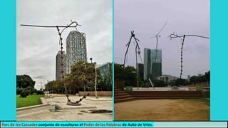 Parc de les Cascades conjunto de esculturas el Poder de las Palabras de Auke de Vries.
 