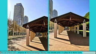 Parc de la Nova Icária. proyecto de Martorell-Bohigas-Mackay. Está situado junto a la playa de la Nueva Icaria.
 