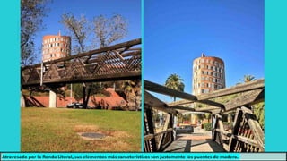 Atravesado por la Ronda Litoral, sus elementos más característicos son justamente los puentes de madera.
 