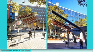 Les Corbetes Av. d´icaria de Enric Miralles.
 