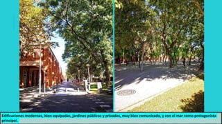 Edificaciones modernas, bien equipadas, jardines públicos y privados, muy bien comunicado, y con el mar como protagonista
principal.
 