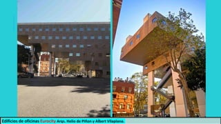 Edificios de oficinas Eurocity Arqs. Helio de Piñon y Albert Vilaplana.
 