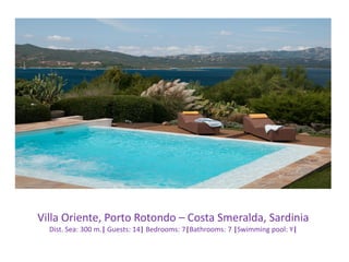 Villa Oriente, Porto Rotondo – Costa Smeralda, Sardinia
Dist. Sea: 300 m.| Guests: 14| Bedrooms: 7|Bathrooms: 7 |Swimming pool: Y|
 