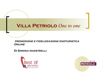 Villa Petriolo  One to one promozione e fidelizzazione enoturistica Online Di Simona maestrelli   