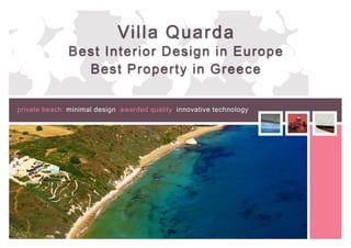 Villa Quarda
              Best Interio r Design in Europe
                Best Property in Greece

private beach minimal design awarded quality innovative technology
 