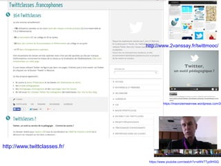 http://www.2vanssay.fr/twittmooc/
https://maonziemeannee.wordpress.com/20
http://www.twittclasses.fr/
https://www.youtube.com/watch?v=aWkTTyz9HGQ
 