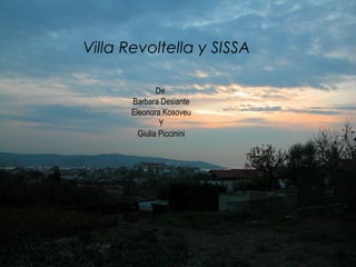 Villa Revoltella y SISSA

              De
      Barbara Desiante
      Eleonora Kosoveu
               Y
        Giulia Piccinini
 