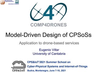 June 9, 2021
Eugenio Villar
University of Cantabria
Model-Driven Design of CPSoSs
Application to drone-based services
 