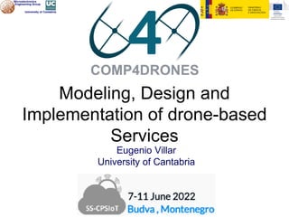 June 8, 2022
Eugenio Villar
University of Cantabria
Modeling, Design and
Implementation of drone-based
Services
 