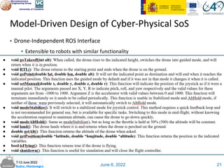 June 8, 2022
Model-Driven Design of Cyber-Physical SoS
▪ Drone-Independent ROS Interface
▪ Extensible to robots with similar functionality
21
 