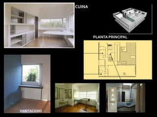 CUINA




                      PLANTA PRINCIPAL




                              B
                              A
                              N
                              Y
HABITACIONS
 