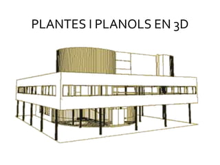 PLANTES I PLANOLS EN 3D
 