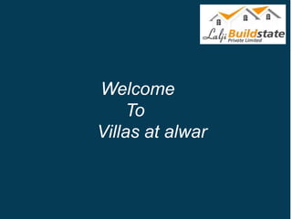 Welcome
To
Villas at alwar
 