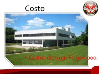 Costo
• Costos de 1931: Fr. 900.000.
 