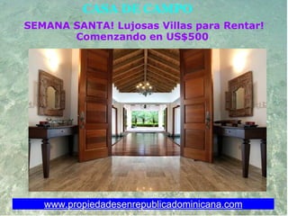 www.propiedadesenrepublicadominicana.com CASA DE CAMPO SEMANA SANTA! Lujosas Villas para Rentar! Comenzando en US$500  