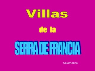 SERRA DE FRANCIA de  la Villas Salamanca 