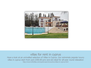 villas for rent in cyprus
Have a look at an unrivalled selection of Villas in Cyprus. Our extremely popular luxury
villas in cyprus start from just £300.00 p/w and are ideal for all-year round relaxation
                  http://www.whlvillas.com/quick-search/country/villas-in-cyprus.html
 