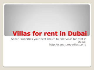 Villas for rent in Dubai 
Sanar Properties your best choice to find Villas for rent in Dubai. 
http://sanarproperties.com/  