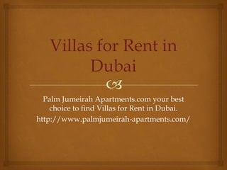 Palm Jumeirah Apartments.com your best
choice to find Villas for Rent in Dubai.
http://www.palmjumeirah-apartments.com/
 