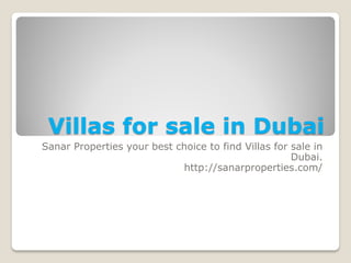 Villas for sale in Dubai 
Sanar Properties your best choice to find Villas for sale in Dubai. 
http://sanarproperties.com/  