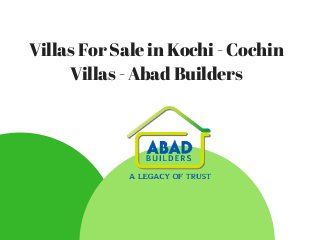 Villas For Sale in Kochi - Cochin
Villas - Abad Builders
 