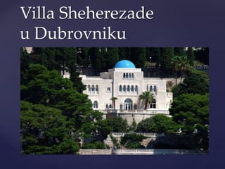{
Villa Sheherezade
u Dubrovniku
 