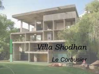 Villa Shodhan
Le Corbusier
 
