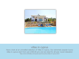 villas in cyprus
Have a look at an unrivalled selection of Villas in Cyprus. Our extremely popular luxury
villas in cyprus start from just £300.00 p/w and are ideal for all-year round relaxation
                  http://www.whlvillas.com/quick-search/country/villas-in-cyprus.html
 