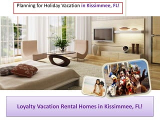 Planning for Holiday Vacation in Kissimmee, FL! Loyalty Vacation Rental Homes in Kissimmee, FL! 
