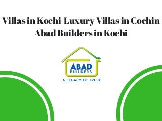 Villas in Kochi-Luxury Villas in Cochin
Abad Builders in Kochi
 