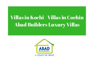 Villas in Kochi - Villas in Cochin
Abad Builders Luxury Villas
 