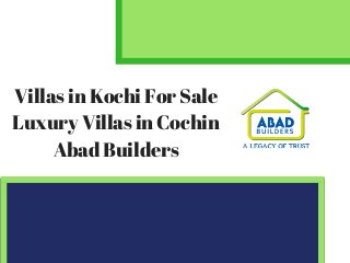 Villas in Kochi For Sale
Luxury Villas in Cochin
Abad Builders
 