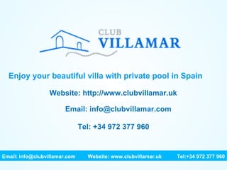 Enjoy your beautiful villa with private pool in Spain Website: http://www.clubvillamar.uk Email: info@clubvillamar.com Tel: +34 972 377 960 Email: info@clubvillamar.com    Website: www.clubvillamar.uk Tel:+34 972 377 960 