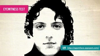 EYEWITNESS test




                  h"p://ogomface.appspot.com/
 