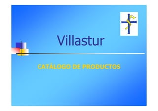 Villastur
CATÁLOGO DE PRODUCTOS