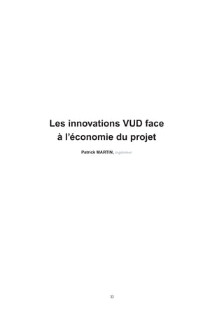 Les innovations VUD face
à l’économie du projet
Patrick MARTIN, ingénieur

33

 