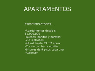 APARTAMENTOSESPECIFICACIONES :-Apartamentos desde $ 51.900.000-Buenos ,bonitos y baratos-2 o 3 alcobas-49 m2 hasta 53 m2 aprox. -Cocina con barra auxiliar-6 torres de 9 pisos cada una -Ascensor
