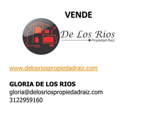 VENDEwww.delosriospropiedadraiz.comGLORIA DE LOS RIOSgloria@delosriospropiedadraiz.com3122959160