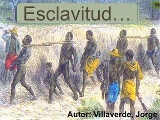 Esclavitud…
Esclavitud…



    Autor: Villaverde, Jorge
 